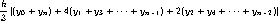 
{h\over 3} \left[ (y_0 + y_n)
+ 4(y_1 + y_3 + \cdots + y_{n-1})
+ 2(y_2 + y_4 + \cdots + y_{n-2}) \right]
